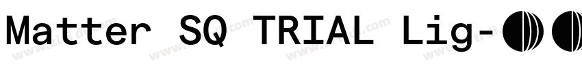 Matter SQ TRIAL Lig字体转换 Matter SQ TRIAL Lig字体转换